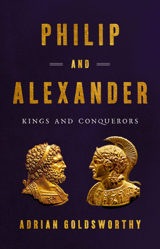 Philip and Alexander: Kings and Conquerors book cover by Adrian Goldsworthy