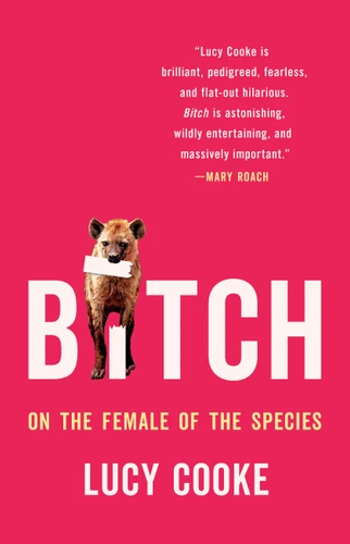 Bitch: On the Female of the Species book cover by Lucy Cooke