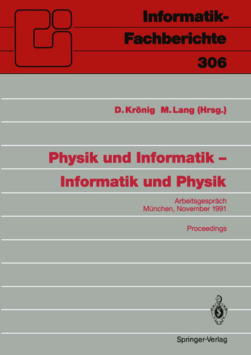 Physik und Informatik — Informatik und Physik: Arbeitsgespräch, München, 21./22. November 1991 Proceedings (Informatik-Fachberichte #306) book cover by 