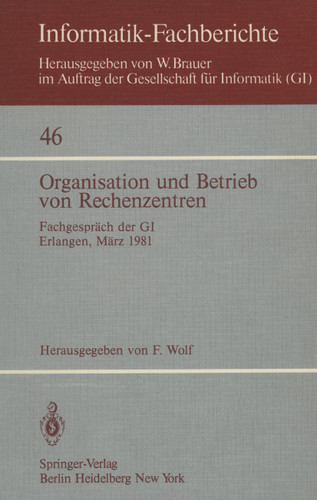 Organisation und Betrieb von Rechenzentren: Fachgespräch der GI Erlangen, 12./13. März 1981 (Informatik-Fachberichte #46) book cover by 