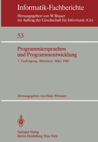 Programmiersprachen und Programmentwicklung: 7. Fachtagung veranstaltet vom Fachausschuß 2 der GI München, 9./10. März 1982 (Informatik-Fachberichte #53) book cover by 