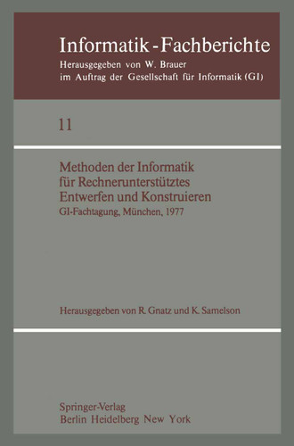 Methoden der Informatik für Rechnerunterstütztes Entwerfen und Konstruieren: GI-Fachtagung, München, 19.–21. Oktober 1977 (Informatik-Fachberichte #11) book cover by 