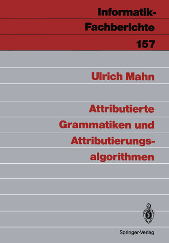 Attributierte Grammatiken und Attributierungsalgorithmen (Informatik-Fachberichte #157) book cover by Ulrich Mahn