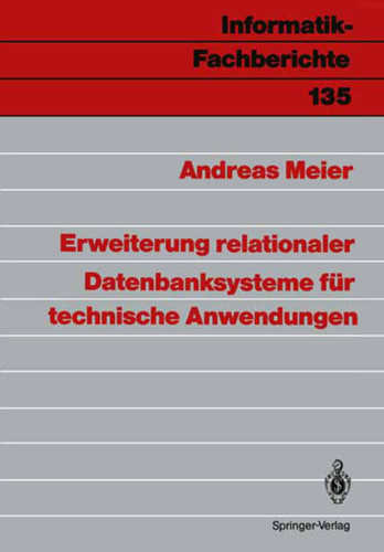 Erweiterung relationaler Datenbanksysteme für technische Anwendungen (Informatik-Fachberichte #135) [9783540176930]