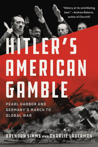 Hitler's American Gamble: Pearl Harbor and Germany's March to Global War book cover by Charlie Laderman, Brendan Simms