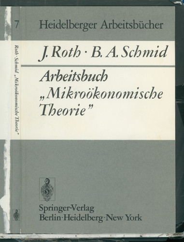 Arbeitsbuch „Mikroökonomische Theorie” (Heidelberger Arbeitsbücher #7) book cover by J. Roth, B. A. Schmid