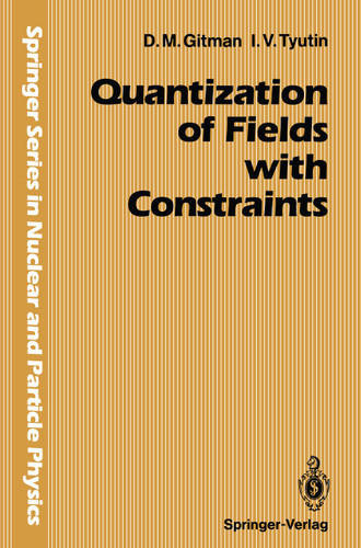 Quantization of Fields with Constraints (Springer Series in Nuclear and Particle Physics) book cover by Dmitri Gitman, Igor V. Tyutin