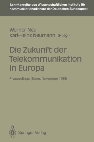 Die Zukunft der Telekommunikation in Europa: Proceedings der internationalen Konferenz „Die Zukunft der Telekommunikation in Europa“ Bonn, 14.–15. 11. 1988 (Schriftenreihe des Wissenschaftlichen Instituts für Kommunikationsdienste #6) book cover by 