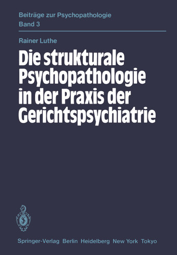 Die strukturale Psychopathologie in der Praxis der Gerichtspsychiatrie (Beiträge zur Psychopathologie #3) book cover by R. Luthe