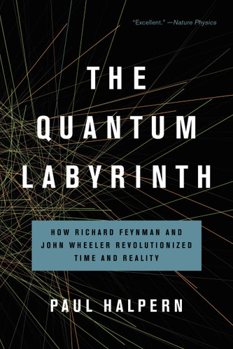 The Quantum Labyrinth: How Richard Feynman and John Wheeler Revolutionized Time and Reality book cover by Paul Halpern