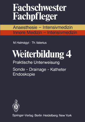 Weiterbildung 4: Praktische Unterweisung Sonde — Drainage — Katheter Endoskopie (Fachschwester - Fachpfleger) book cover by M. Halmagyi, T. Valerius