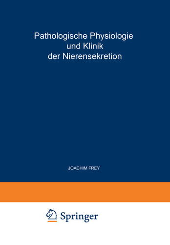 Pathologische Physiologie und Klinik der Nierensekretion: Drittes Freiburger Symposion an der Medizinischen Universitäts-Klinik vom 27. Bis 29. Juni 1954 (Freiburger Symposion an der Medizinischen Universitäts-Klinik #3) book cover by 
