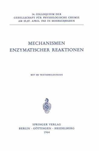 Mechanismen Enzymatischer Reaktionen (Colloquium der Gesellschaft für Biologische Chemie in Mosbach Baden #14) book cover by Th. Wieland, Kurt Wallenfels, Christian Streffer, Myron L. Bender, H. Fasold, U. Gröschel-Stewart, G. Gundlach, F. Turba, B. R. Rabin, A. P. Mathias, Herbert Witzel, C. Veeger, Peter Hemmerich, L. Jaenicke, G. Kohlhaw, H. Holzer, W. Schröter, J. Knappe, F. Lynen, V. M. Clark, V. Prelog, G. Pfleiderer, Horst Sund