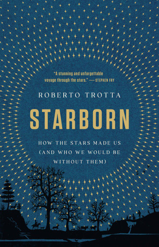 Starborn: How the Stars Made Us (and Who We Would Be Without Them) book cover by Roberto Trotta