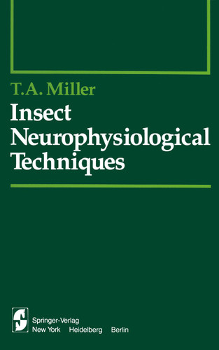 Insect Neurophysiological Techniques (Springer Series in Experimental Entomology) book cover by T.A. Miller