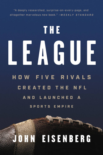 The League: How Five Rivals Created the NFL and Launched a Sports Empire book cover by John Eisenberg