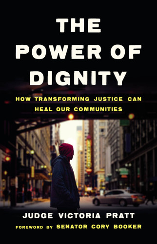 The Power of Dignity: How Transforming Justice Can Heal Our Communities book cover by Judge Victoria Pratt