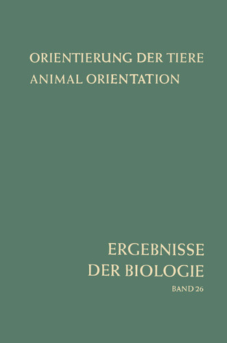 Orientierung der Tiere / Animal Orientation: Symposium in Garmisch-Partenkirchen 17.–21. 9. 1962 (Ergebnisse der Biologie Advances in Biology #26) book cover by Hansjochem Autrum, Erwin Bünning, Karl v. Frisch, E. Hadorn, A. Kühn, E. Mayr, A. Pirson, J. Straub, H. Stubbe, W. Weidel