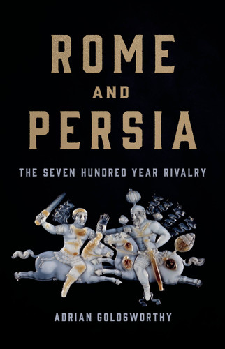 Rome and Persia: The Seven Hundred Year Rivalry book cover by Adrian Goldsworthy