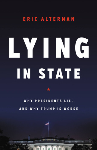 Lying in State: Why Presidents Lie -- And Why Trump Is Worse book cover by Eric Alterman