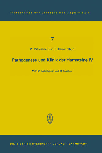 Pathogenese und Klinik der Harnsteine IV: 4. Symposion in Bonn vom 15.–17. 11. 1974 (Fortschritte der Urologie und Nephrologie #7) book cover by 