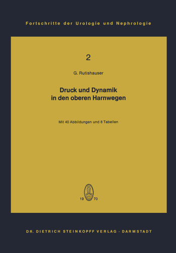 Druck und Dynamik in den oberen Harnwegen: Bewegungs- und Transportvorgänge im Nierenbecken und Harnleiter unter Berücksichtigung klinischer und tierexperimenteller Untersuchungsergebnisse book cover by Georg Rutishauser