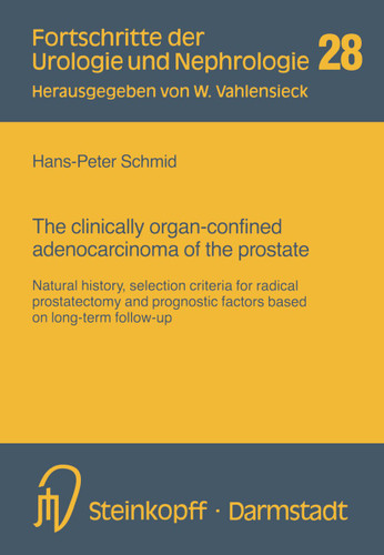 The clinically organ-confined adenocarcinoma of the prostate: Natural history, selection criteria for radical prostatectomy and prognostic factors based on long-term follow-up (Fortschritte der Urologie und Nephrologie #28) book cover by 