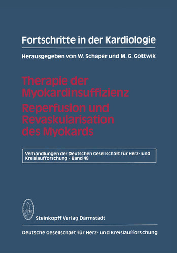 Fortschritte in der Kardiologie: Therapie der Myokardinsuffizienz Reperfusion und Revaskularisation des Myokards (Verhandlungen der Deutschen Gesellschaft für Herz- und Kreislaufforschung #48) book cover by W. Schaper, M. G. Gottwik