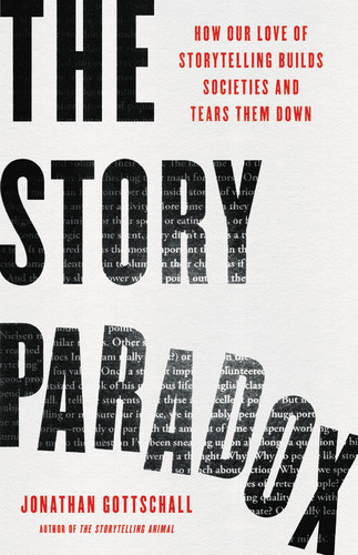 The Story Paradox: How Our Love of Storytelling Builds Societies and Tears them Down book cover by Jonathan Gottschall