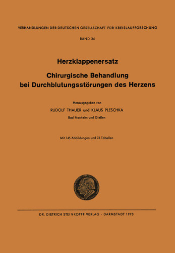 I. Herzklappenersatz - II. Chirurgische Behandlung bei Durchblutungsstörungen des Herzens (Verhandlungen der Deutschen Gesellschaft für Herz- und Kreislaufforschung #36) book cover by Rudolf Thauer, Klaus Pleschka