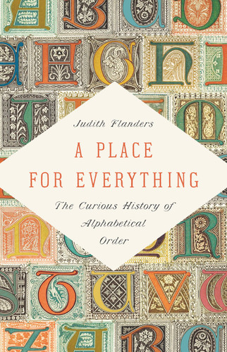 A Place for Everything: The Curious History of Alphabetical Order book cover by Judith Flanders