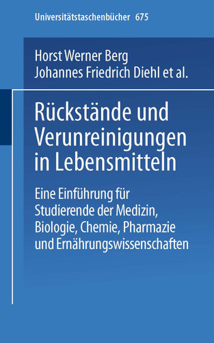 Rückstände und Verunreinigungen in Lebensmitteln: Eine Einführung für Studierende der Medizin, Biologie, Chemie, Pharmazie und Ernährungswissenschaft (Universitätstaschenbücher #675) book cover by H.W. Berg, J.F. Diehl, H. Frank
