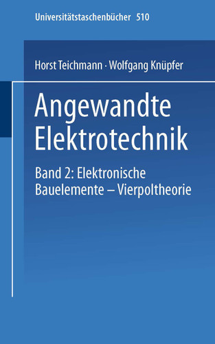 Angewandte Elektronik: Band 2: Elektronische Bauelemente Vierpoltheorie (Universitätstaschenbücher #510) book cover by H. Teichmann