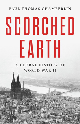Scorched Earth: A Global History of World War II book cover by Paul Thomas Chamberlin