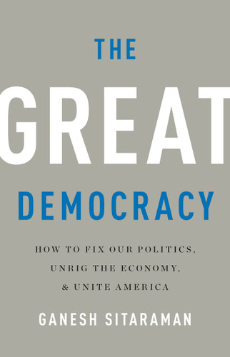 The Great Democracy: How to Fix Our Politics, Unrig the Economy, and Unite America book cover by Ganesh Sitaraman