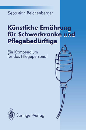 Künstliche Ernährung für Schwerkranke und Pflegebedürftige: Ein Kompendium für das Pflegepersonal book cover by Sebastian Reichenberger