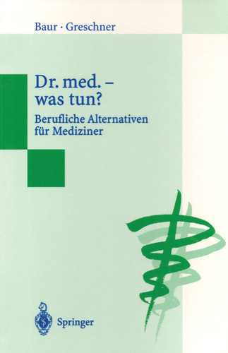 Dr. med. — was tun?: Berufliche Alternativen für Mediziner book cover by Eva-Maria Baur, Martin Greschner