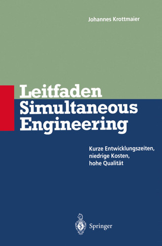 Leitfaden Simultaneous Engineering: Kurze Entwicklungszeiten Niedrige Kosten Hohe Qualität book cover by Johannes Krottmaier