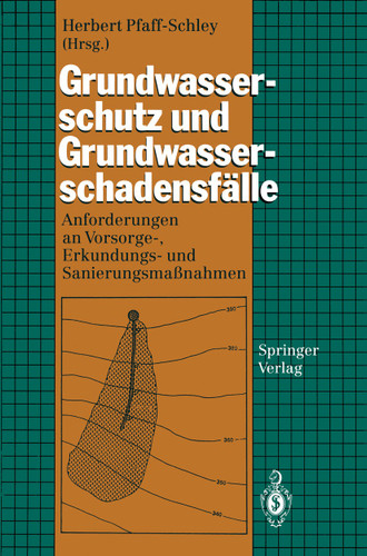 Grundwasserschutz und Grundwasserschadensfälle: Anforderungen an Vorsorge-, Erkundungs- und Sanierungsmaßnahmen book cover by 