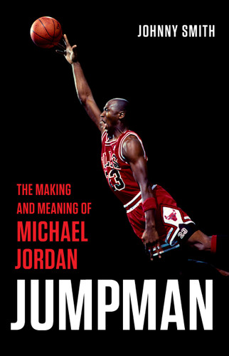 Jumpman: The Making and Meaning of Michael Jordan book cover by Johnny Smith