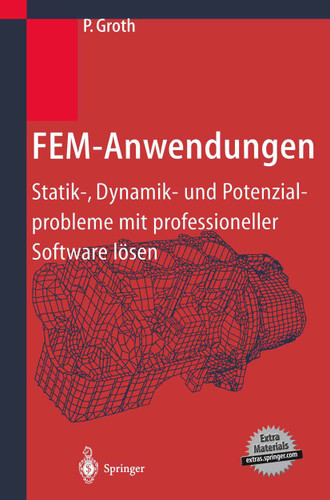 FEM-Anwendungen: Statik-, Dynamik- und Potenzialprobleme mit professioneller Software lösen book cover by P. Groth