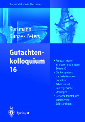 Gutachtenkolloquium 16: Pseudarthrosen an oberer und unterer Extremität. Die Kompetenz zur Erstattung von Gutachten. Arbeitsunfall und psychische Störungen. Der Arbeitsunfall des versicherten Selbständigen book cover by 