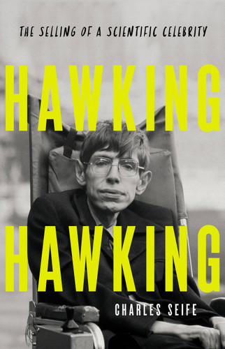 Hawking Hawking: The Selling of a Scientific Celebrity book cover by Charles Seife