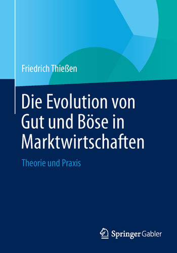 Die Evolution von Gut und Böse in Marktwirtschaften: Theorie und Praxis book cover by Friedrich Thießen