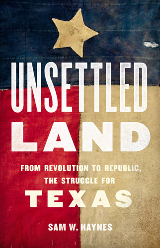 Unsettled Land: From Revolution to Republic, the Struggle for Texas book cover by Sam W. Haynes