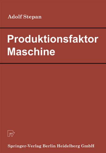 Produktionsfaktor Maschine: Betriebswirtschaftliche Konsequenzen aus dem Anlagenverschleiß book cover by A. Stepan