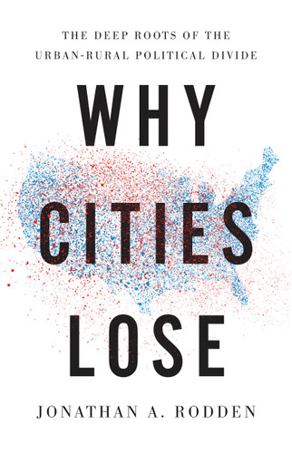 Why Cities Lose: The Deep Roots of the Urban-Rural Political Divide book cover by Jonathan A. Rodden