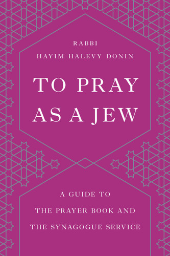 To Pray as a Jew: A Guide to the Prayer Book and the Synagogue Service book cover by Hayim H. Donin