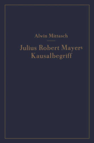 Julius Robert Mayers Kausalbegriff: Seine geschichtliche Stellung, Auswirkung und Bedeutung book cover by A. Mittasch