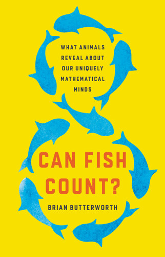 Can Fish Count?: What Animals Reveal About Our Uniquely Mathematical Minds book cover by Brian Butterworth